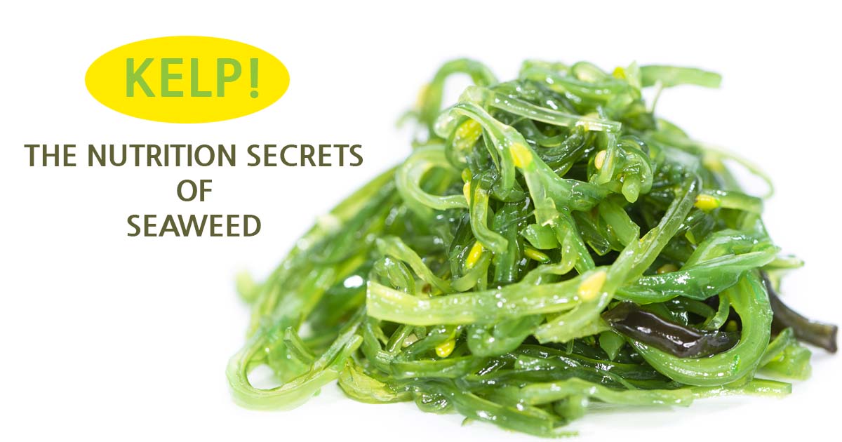 Health Benefits of Kelp The Amazing Nutrition of Seaweed